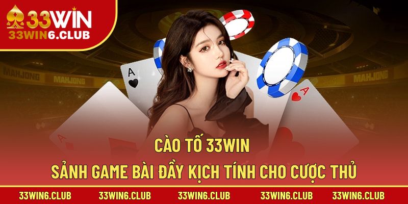Cào Tố 33win – Sảnh Game Bài Đầy Kịch Tính Cho Cược Thủ