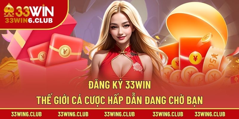 Đăng Ký 33win – Thế Giới Cá Cược Hấp Dẫn Đang Chờ Bạn