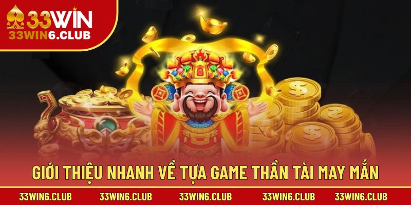 Giới thiệu nhanh về tựa game Thần Tài May Mắn