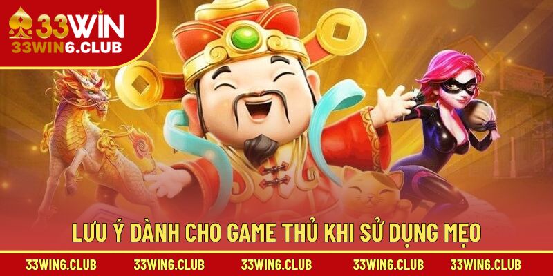 Lưu ý dành cho game thủ khi sử dụng mẹo