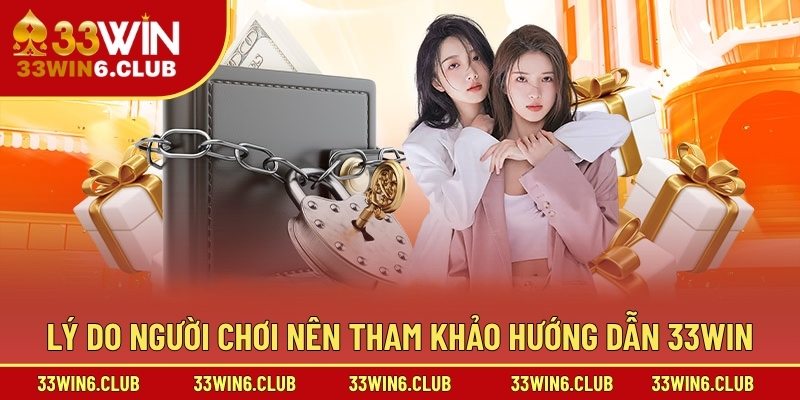 Lý do người chơi nên tham khảo hướng dẫn 33win
