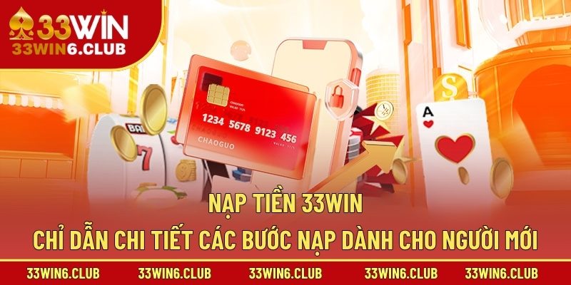 Nạp Tiền 33Win – Chỉ Dẫn Chi Tiết Các Bước Nạp Dành Cho Người Mới