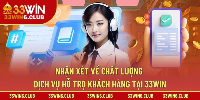 Nhận xét về chất lượng dịch vụ hỗ trợ khách hàng tại kênh liên hệ 33win