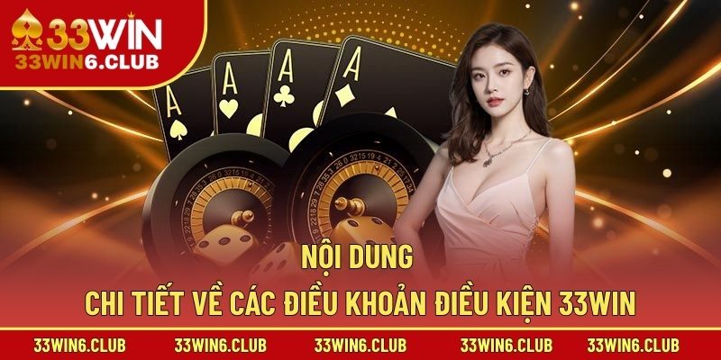 Nội dung chi tiết về các điều khoản điều kiện 33win