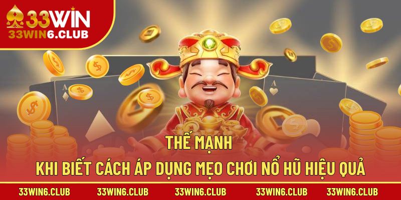 Thế mạnh khi biết cách áp dụng mẹo chơi nổ hũ hiệu quả