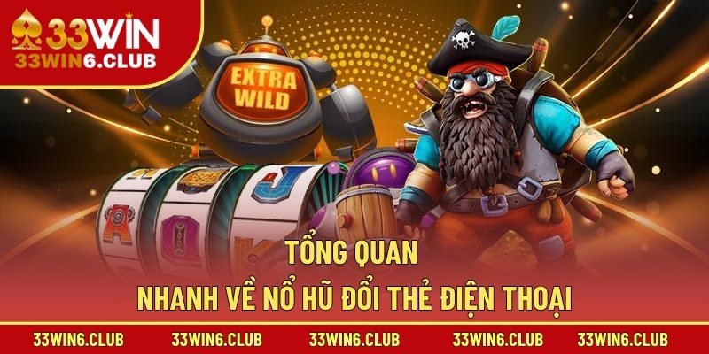 Tổng quan nhanh về nổ hũ đổi thẻ điện thoại