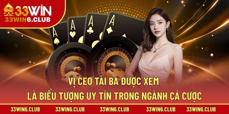 Vị CEO tài ba được xem là biểu tượng uy tín trong ngành cá cược