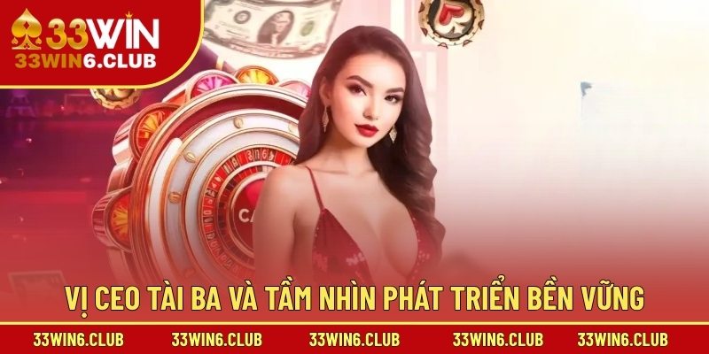 Vị CEO tài ba và tầm nhìn phát triển bền vững